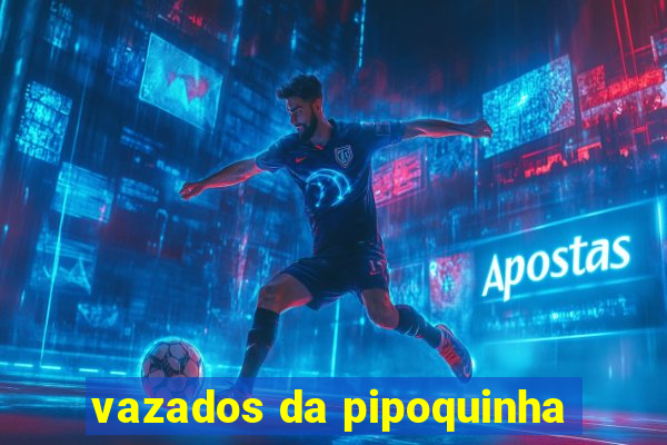 vazados da pipoquinha